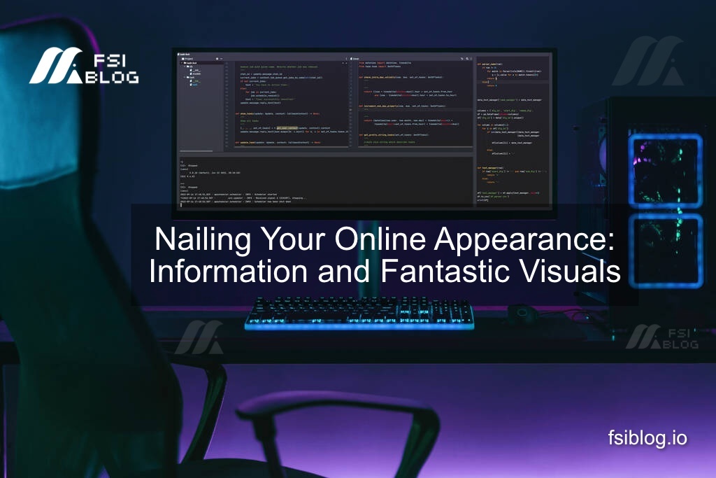 Nailing Your Online Appearance Information and Fantastic Visuals
